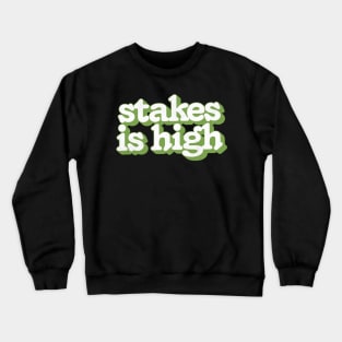 -  Stakes Is High  - Crewneck Sweatshirt